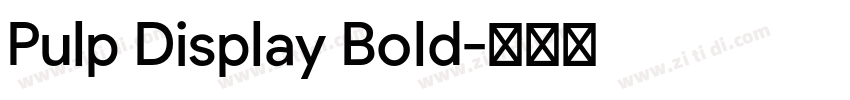 Pulp Display Bold字体转换 Pulp Display Bold字体转换